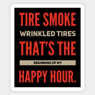 Tire Smoke Wrinkled Tires That's The Beginning Of My Happy Hour Funny Racing Sticker